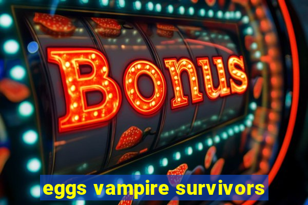 eggs vampire survivors